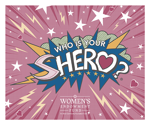 Who is your SHEro? - Women's Endowment Fund, an Akron Community Foundation Fund